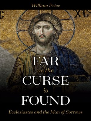 cover image of Far As the Curse Is Found: Ecclesiastes and the Man of Sorrows